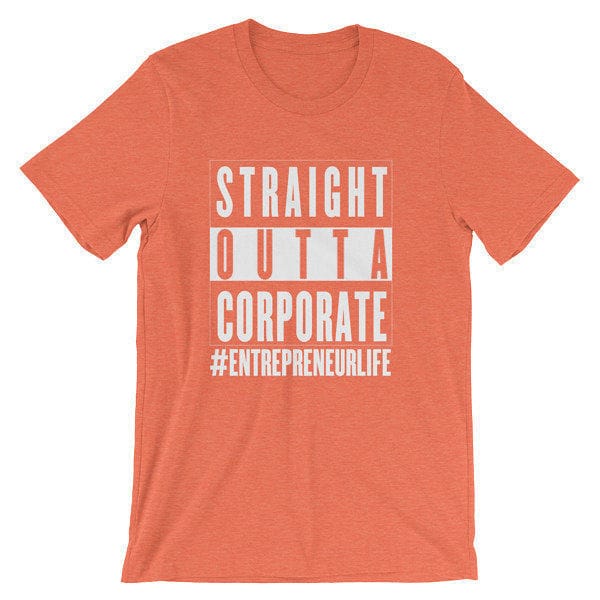 Straight Outta Corporate - heather orange